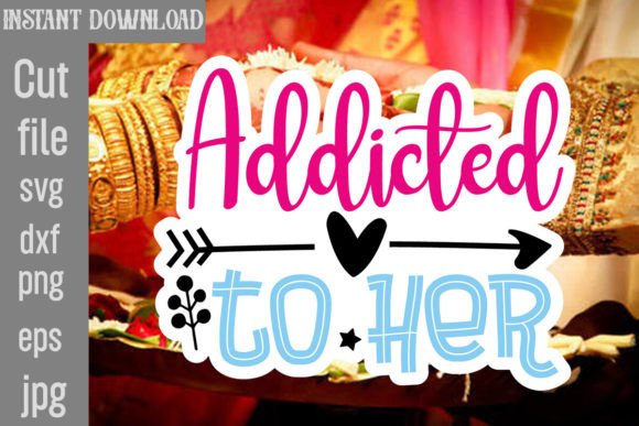 Addicted to Her SVG Cut File